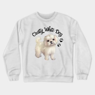 Cute Crusty White Dog Maltese Terrier Maltese Puppies Shih Tzu Mom Crewneck Sweatshirt